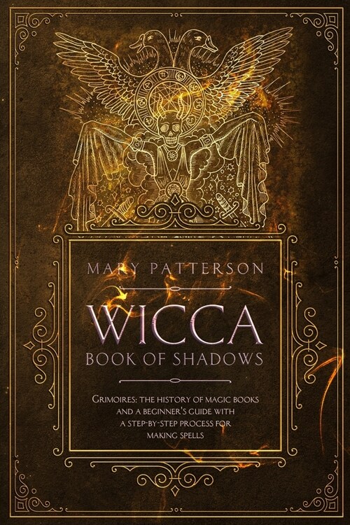 Wicca Book of Shadows: Grimoires: The History of Magic Books and a Guide with a Step-by- Step process for Making Spells (Paperback)