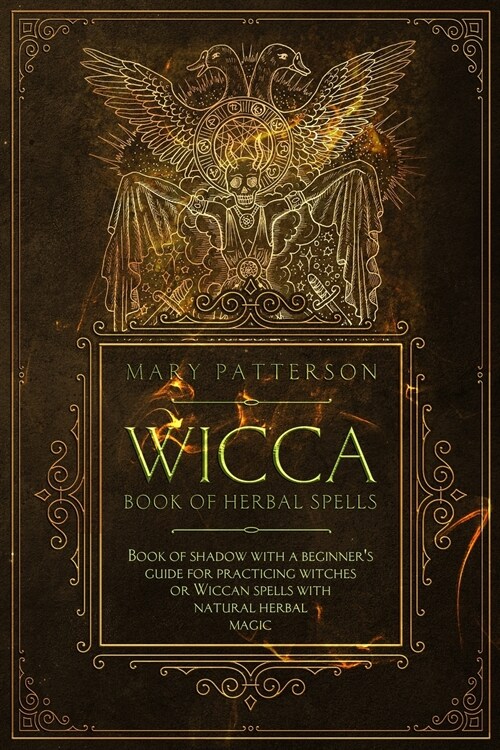 Wicca Book of Herbal Spells: Book of Shadows with a Guide for Practicing Witches or Wiccan Spells with Natural Herbal Magic (Paperback)