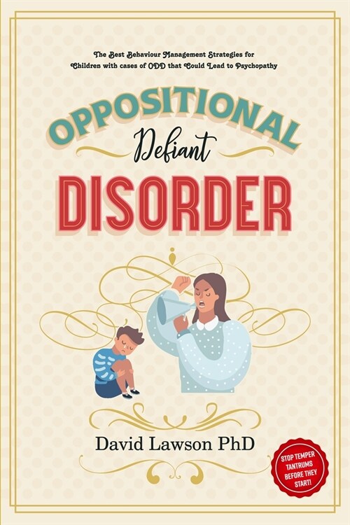 Oppositional Defiant Disorder: The Best Behaviour Management Strategies for Children with cases of ODD that Could Lead to Psychopathy - Stop Temper T (Paperback)