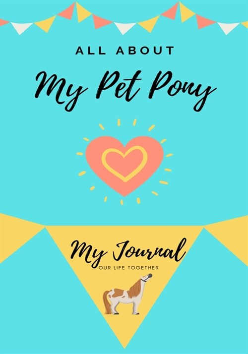 All About My Pet Pony: My journal Our Life Together (Paperback)