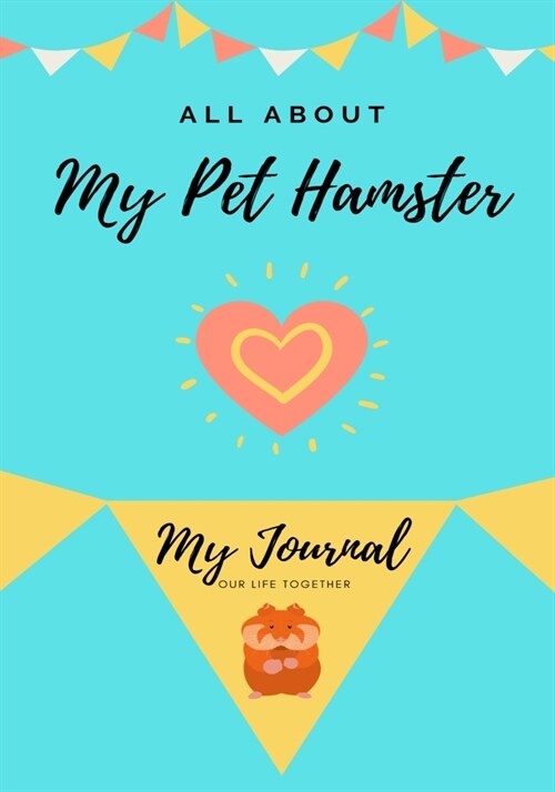 All About My Pet Hamster: My Journal Our Life Together (Paperback)