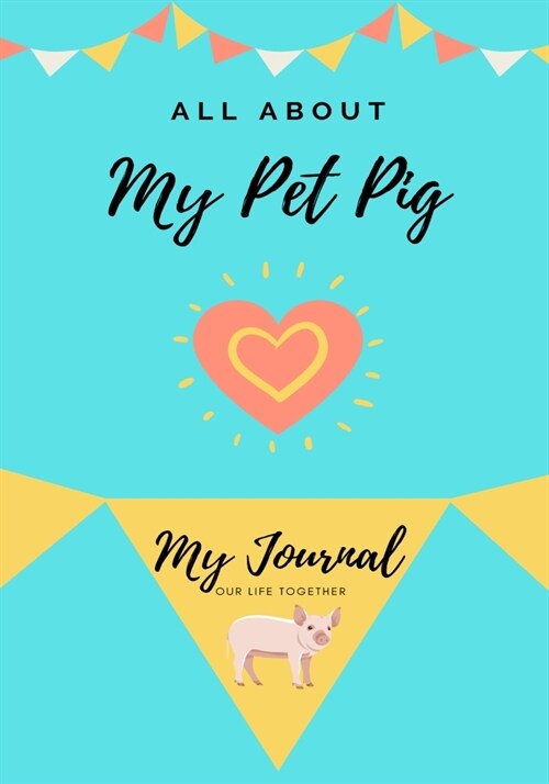 All About My Pet Pig: My Journal Our Life Together (Paperback)