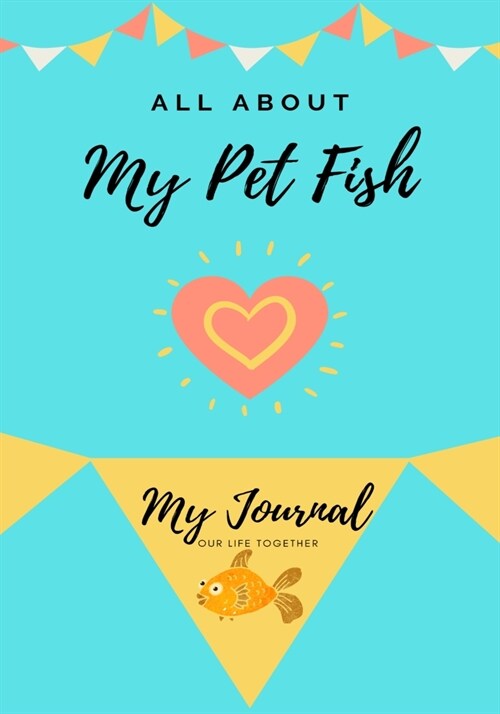 All About My Pet Fish: My Journal Our Life Together (Paperback)