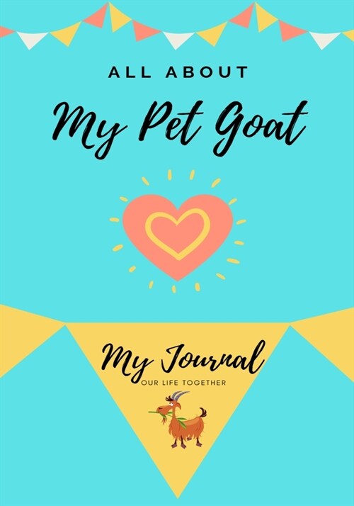 All About My Pet Goat: My Journal Our Life Together (Paperback)