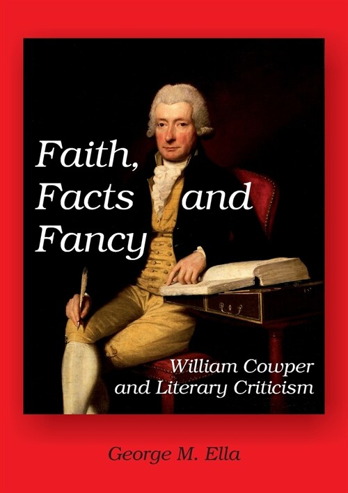 Faith, Facts and Fancy: William Cowper and Literary Criticism (Paperback)