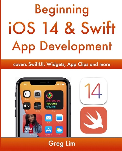 Beginning iOS 14 & Swift App Development: Develop iOS Apps with Xcode 12, Swift 5, SwiftUI, MLKit, ARKit and more (Paperback)