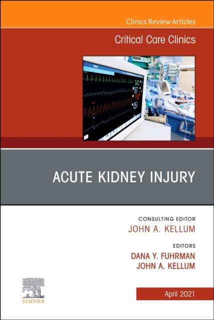 Acute Kidney Injury, an Issue of Critical Care Clinics: Volume 37-2 (Hardcover)