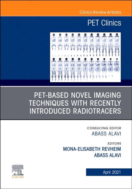 Pet-Based Novel Imaging Techniques with Recently Introduced Radiotracers, an Issue of Pet Clinics: Volume 16-2 (Hardcover)