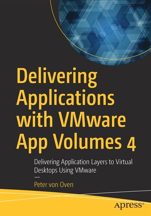 Delivering Applications with Vmware App Volumes 4: Delivering Application Layers to Virtual Desktops Using Vmware (Paperback)