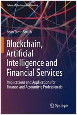 Blockchain, Artificial Intelligence and Financial Services: Implications and Applications for Finance and Accounting Professionals (Paperback, 2020)