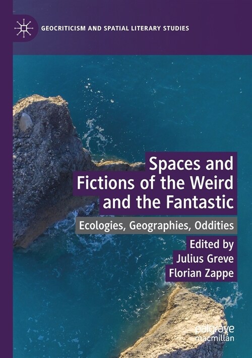 Spaces and Fictions of the Weird and the Fantastic: Ecologies, Geographies, Oddities (Paperback, 2019)