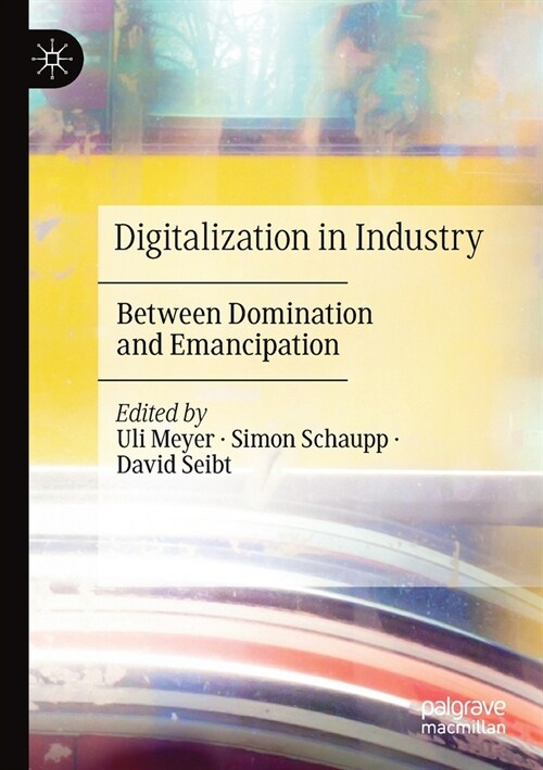 Digitalization in Industry: Between Domination and Emancipation (Paperback, 2019)