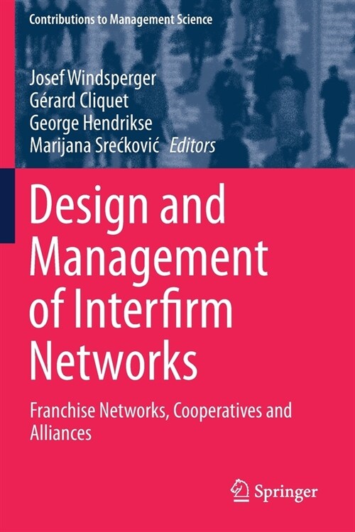 Design and Management of Interfirm Networks: Franchise Networks, Cooperatives and Alliances (Paperback, 2019)