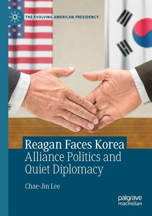 Reagan Faces Korea: Alliance Politics and Quiet Diplomacy (Paperback, 2020)