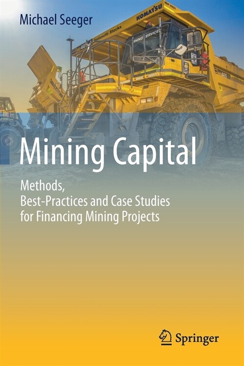 Mining Capital: Methods, Best-Practices and Case Studies for Financing Mining Projects (Paperback, 2019)