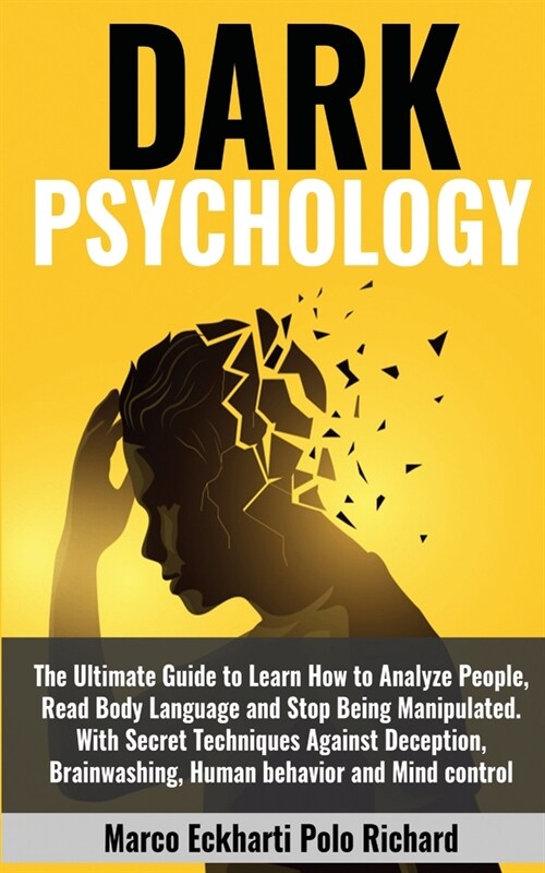 Dark Psychology: The Ultimate Guide to Learn How to Analyze People, Read Body Language and Stop Being Manipulated. With Secret Techniqu (Paperback)