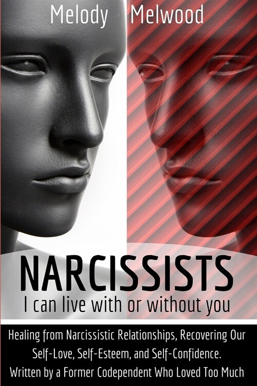 Narcissists: I can live with or without you. Healing from Narcissistic Relationships, Recovering Our Self-Love, Self-Esteem, and Se (Paperback)