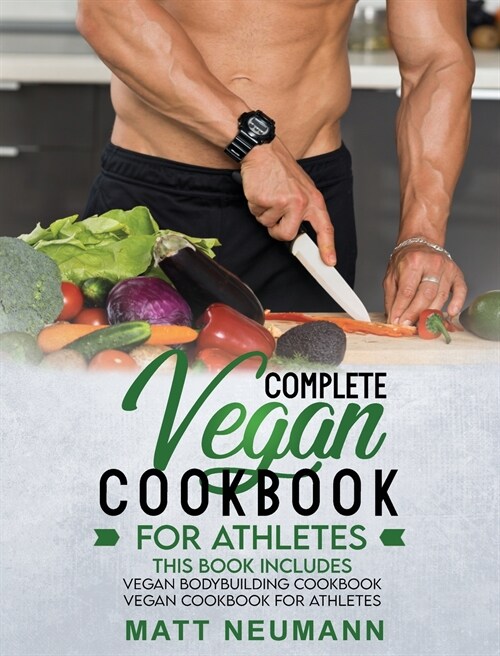 Vegan Cookbook For Athletes: This Book Includes: Vegan Bodybuilding Cookbook and Vegan Cookbook For Athletes (Hardcover)