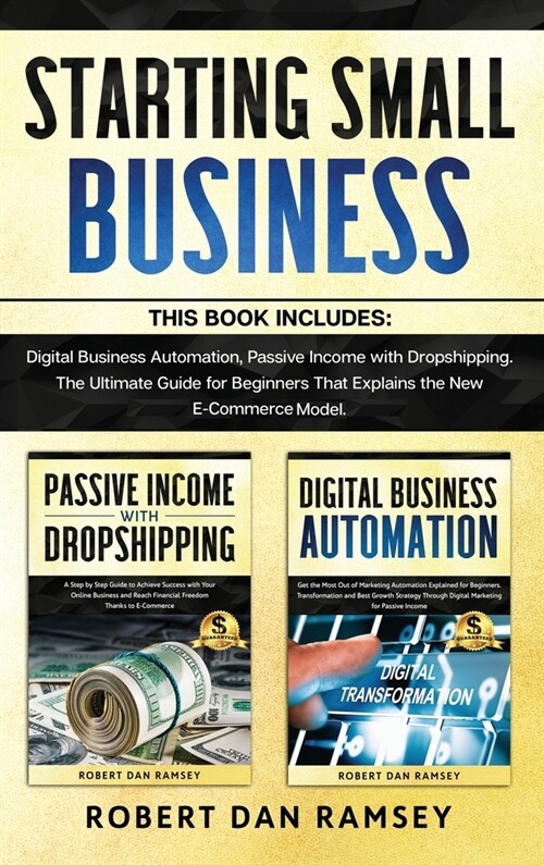 Starting Small Business: This Book Includes: Digital Business Automation, Passive Income with Dropshipping. The Ultimate Guide for Beginners Th (Hardcover)