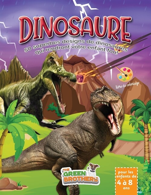 Dinosaure livre de coloriage pour les enfants de 4 ?8 ans: 50 superbes designs de dinosaures qui rendront votre enfant fou! Livre de coloriage enfant (Paperback)
