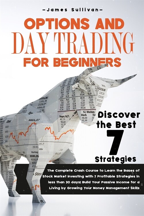 Options and Day Trading for Beginners: The Complete Crash Course to Learn the Bases of Stock Market Investing with 7 Profitable Strategies in less tha (Paperback, Options and Day)