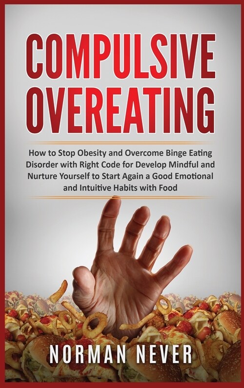 Compulsive Overeating: How to Stop Obesity and Overcome Binge Eating Disorder with Right Code for Develop Mindful and Nurture Yourself to Sta (Hardcover)