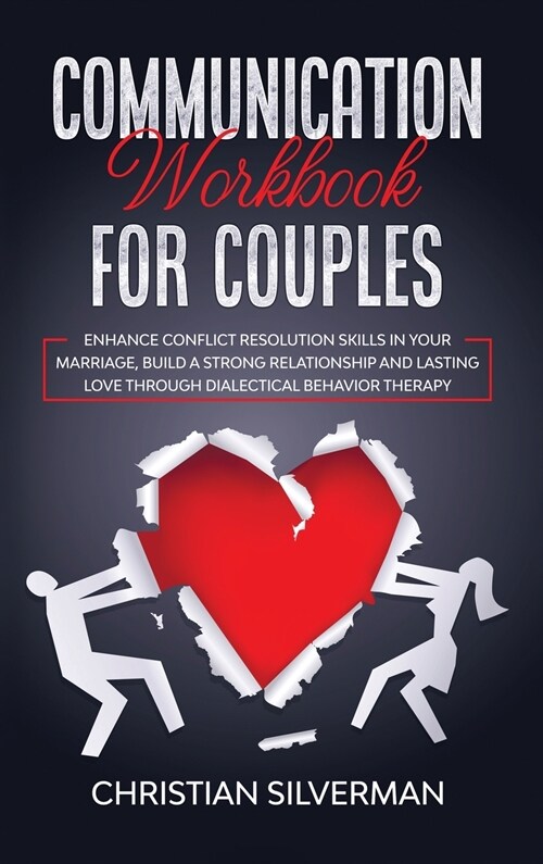 Communication Workbook for Couples: Enhance Conflict Resolution Skills in your Marriage, Build a Strong Relationship and Lasting Love through Dialecti (Hardcover)