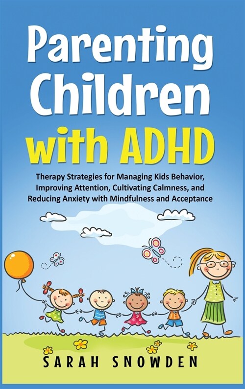 Parenting Children with ADHD: Therapy Strategies for Managing Kids Behavior, Improving Attention, Cultivating Calmness, and Reducing Anxiety with Mi (Hardcover)