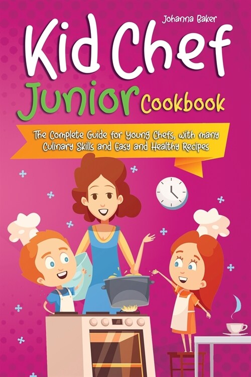 Kid Chef Junior Cookbook: The Complete Guide for Young Chefs, with many Culinary Skills and Easy and Healthy Recipes (Paperback)