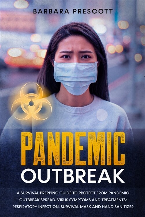 Pandemic Outbreak: A Survival Prepping Guide to Protect from Pandemic Outbreak Spread. Virus Symptoms and Treatments: Respiratory Infecti (Paperback)