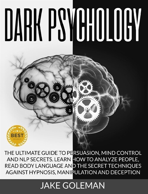 Dark Psychology: The Ultimate Guide to Persuasion, Mind Control and NLP Secrets. Learn How to Analyze People, Read Body Language and th (Hardcover)