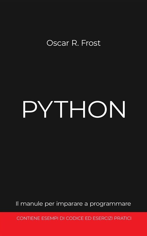 Python: Il manuale per imparare a programmare. Contiene esempi di codice ed esercizi pratici. (Paperback)