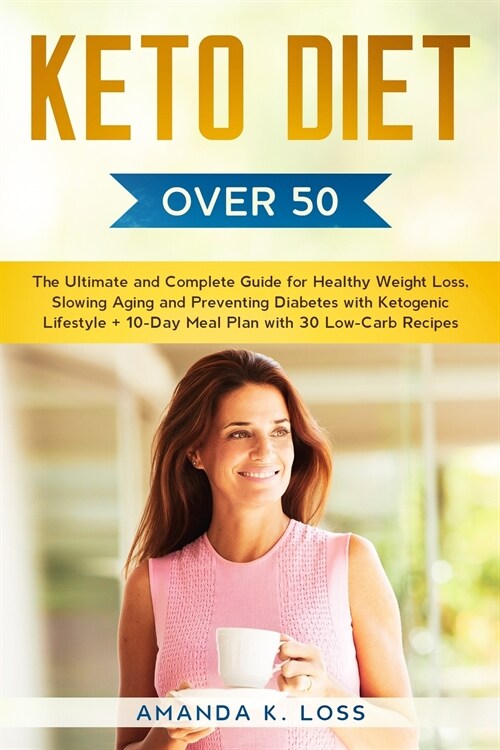 KETO DIET Over 50s: The Ultimate and Complete Guide for Healthy Weight Loss, Slowing Aging and Preventing Diabetes with Ketogenic Lifestyl (Paperback)