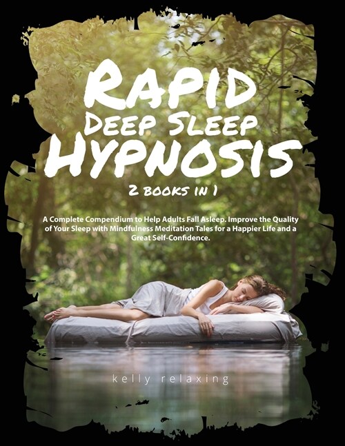 Rapid Deep Sleep Hypnosis: 2 books in 1 A Complete Compendium to Help Adults Fall Asleep. Improve the Quality of Your Sleep with Mindfulness Medi (Paperback)