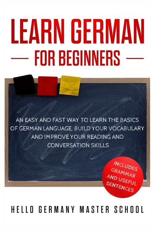 Learn German for Beginners: An Easy and Fast Way To Learn the Basics of German Language, Build Your Vocabulary and Improve Your Reading and Conver (Paperback)