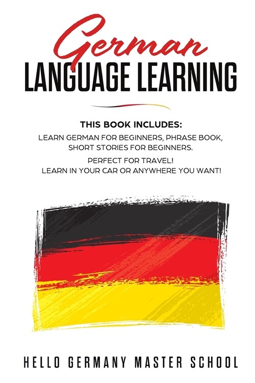 German Language Learning: This Book includes: Learn German for Beginners, Phrase Book, Short Stories for Beginners. Perfect for Travel! Learn in (Paperback)