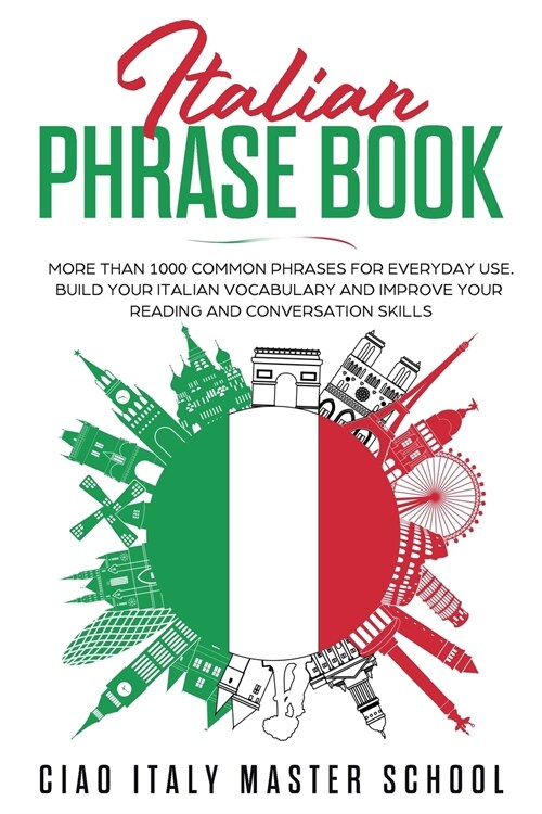 Italian Phrase Book: More Than 1000 Common Phrases for Everyday Use.Build Your Italian Vocabulary and Improve Your Reading and Conversation (Paperback)
