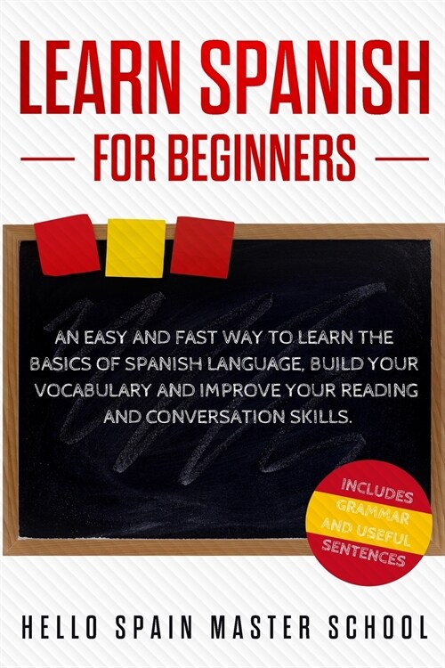 Learn Spanish for Beginners: An Easy and Fast Way To Learn the Basics of Spanish Language, Build Your Vocabulary and Improve Your Reading and Conve (Paperback)