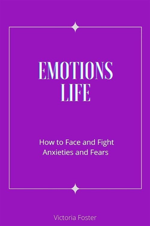 Emotions Life: How to Face and Fight Anxieties and Fears (Paperback)