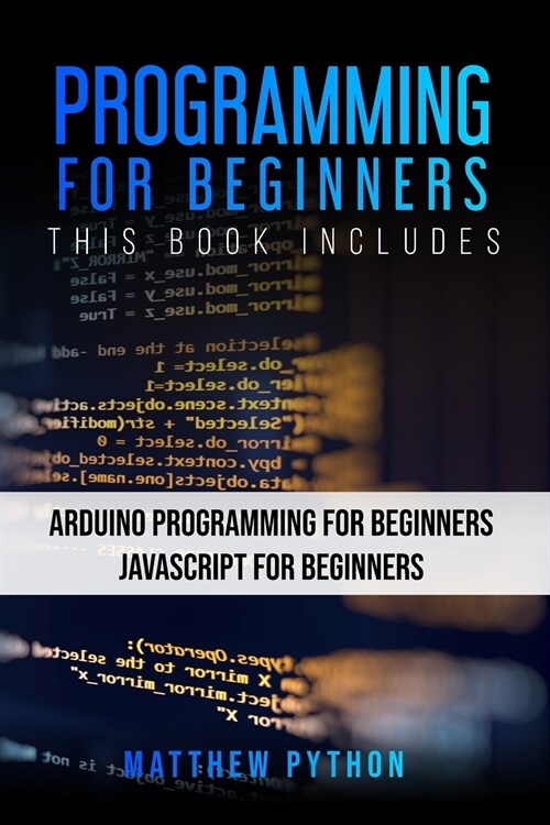 Programming for Beginners: 2 Books in 1: Arduino Programming for Beginners Javascript for Beginners (Paperback)