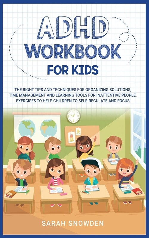 ADHD Workbook for Kids: The Right Tips and Techniques for Organizing Solutions, Time Management and Learning Tools for Inattentive People. Exe (Hardcover)