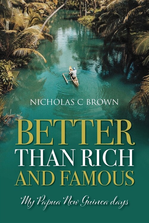 Better Than Rich and Famous: My Papua New Guinea Days (Paperback)