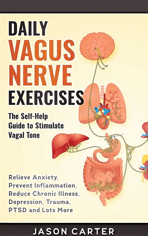 Daily Vagus Nerve Exercises: Activate and Stimulate Your Vagus Nerve. Self Help Exercise to Reduce Anxiety, Depression, Panic Attack, Chronic Illne (Hardcover)