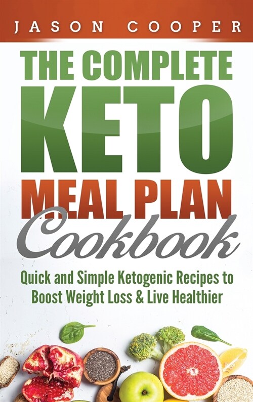 Keto Meal Plan: Quick and Simple Ketogenic Recipes to Boost Weight Loss and Live Healthier (Hardcover)