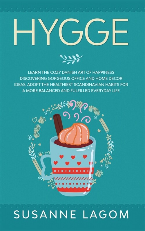 Hygge: Learn the Cozy Danish Art of Happiness Discovering Gorgeous Office and Home Decor Ideas. Adopt the Healthiest Scandina (Hardcover)