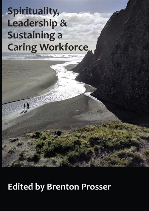 SPIRITUALITY, LEADERSHIP AND SUSTAINING A CARING WORKFORCE (Paperback)