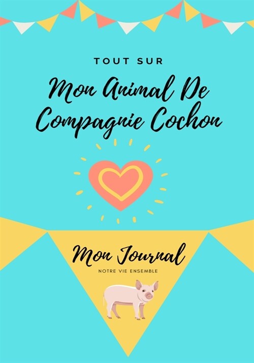 Tout Sur Mon Animal De Compagnie: Mon Journal Notre Vie Ensemble (Paperback)