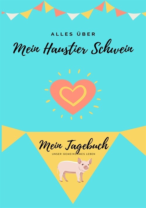 Alles Uber Mein Haustier Schwein: Mein Tagebuch Unser Gemeinsames Leben (Paperback)