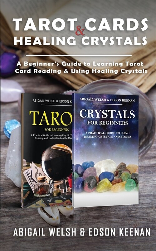 Tarot Cards & Healing Crystals: A Beginners Guide to Learning Tarot Card Reading & Using Healing Crystals: A Beginners Guide to Learning Tarot Card (Paperback)