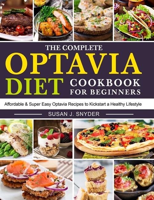 The Complete Optavia Diet Cookbook for Beginners: Affordable & Super Easy Optavia Recipes to Kickstart a Healthy Lifestyle (Hardcover)